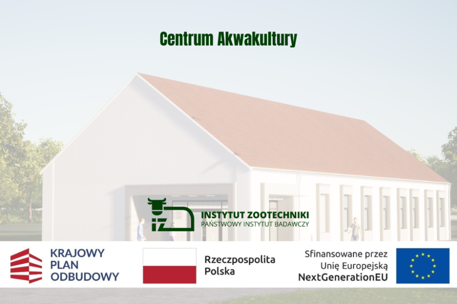 Prostokątny plakat z tytułem projektu. Logo z zielonym bykiem i napis Instytut Zootechniki Państwowy Instytut Badawczy. Czerwono-białe logo Krajowego Planu Odbudowy, biało-czerwona flaga obok napisu Rzeczpospolita Polska, logotyp Unii Europejskiej przedstawiający okrąg złożony z dwunastu złotych gwiazd na granatowym tle. W tle wizualizacja budynku centrum akwakultury.