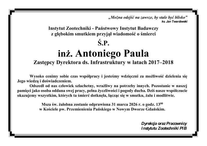 Instytut Zootechniki - Państwowy Instytut Badawczy z głębokim smutkiem przyjął wiadomość o śmierci Ś.P. inż. Antoniego Paula - Zastępcy Dyrektora ds. Infrastruktury w latach 2017–2018